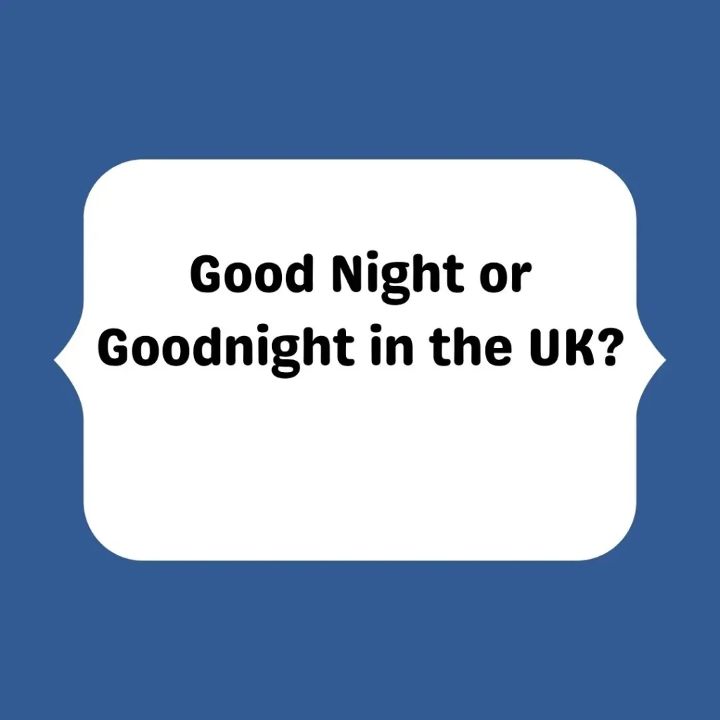 Good Night or Goodnight in the UK