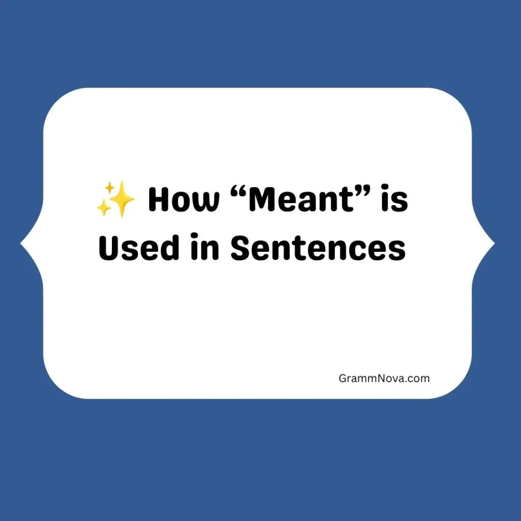 ✨ How “Meant” is Used in Sentences
