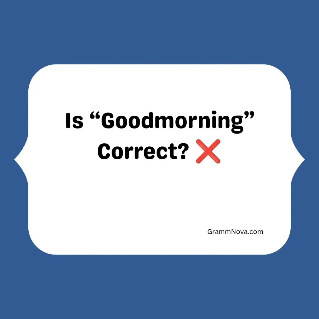 Is “Goodmorning” Correct?