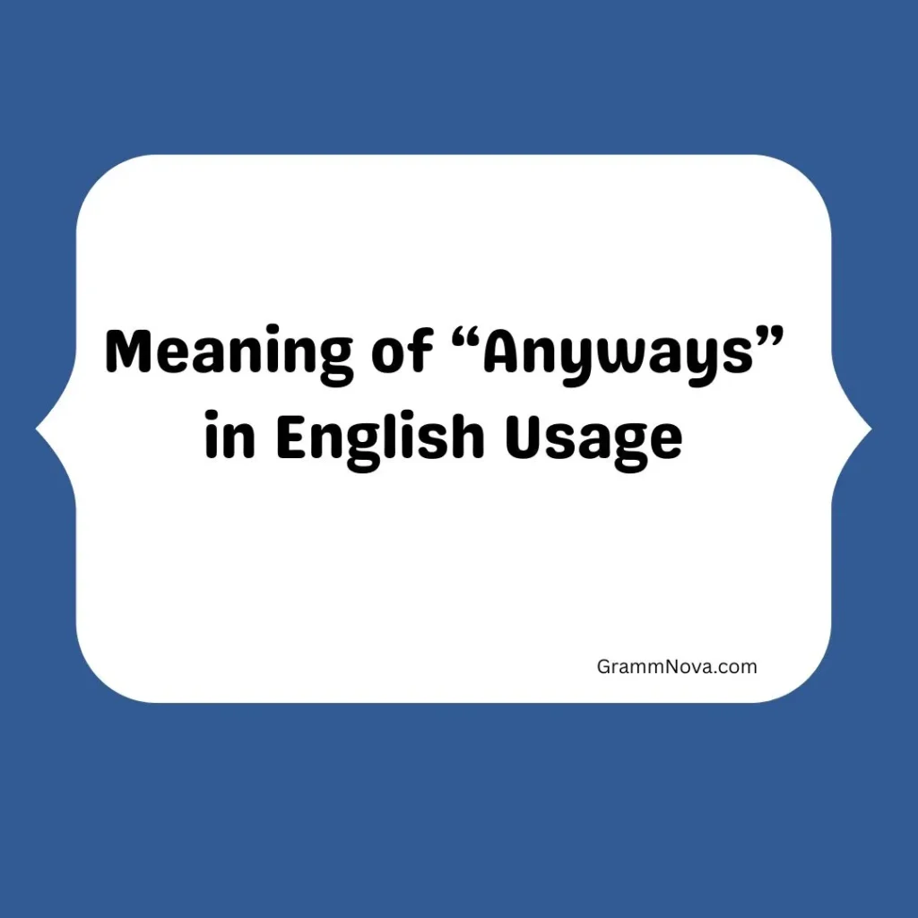 Meaning of “Anyways” in English Usage