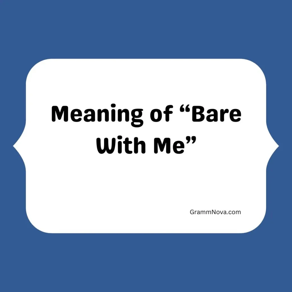 Meaning of “Bare With Me”