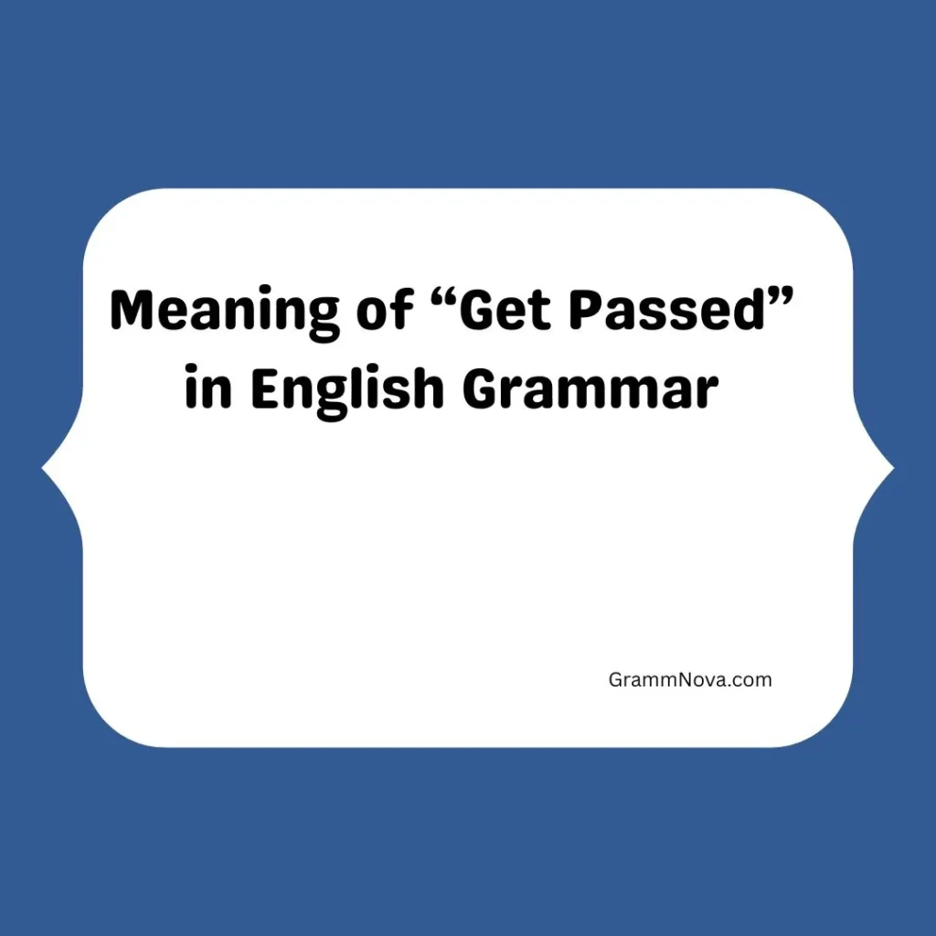 Meaning of “Get Passed” in English Grammar