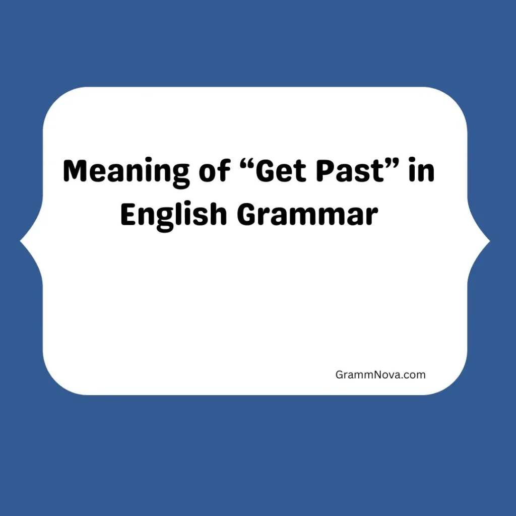 Meaning of “Get Past” in English Grammar