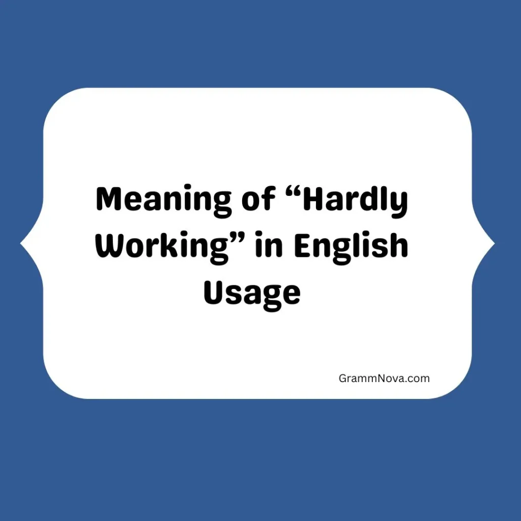 Meaning of “Hardly Working” in English Usage