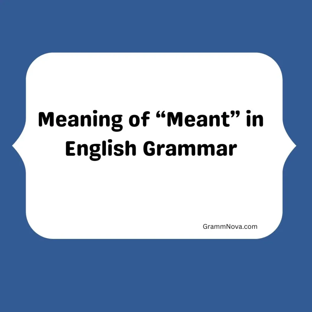 Meaning of “Meant” in English Grammar