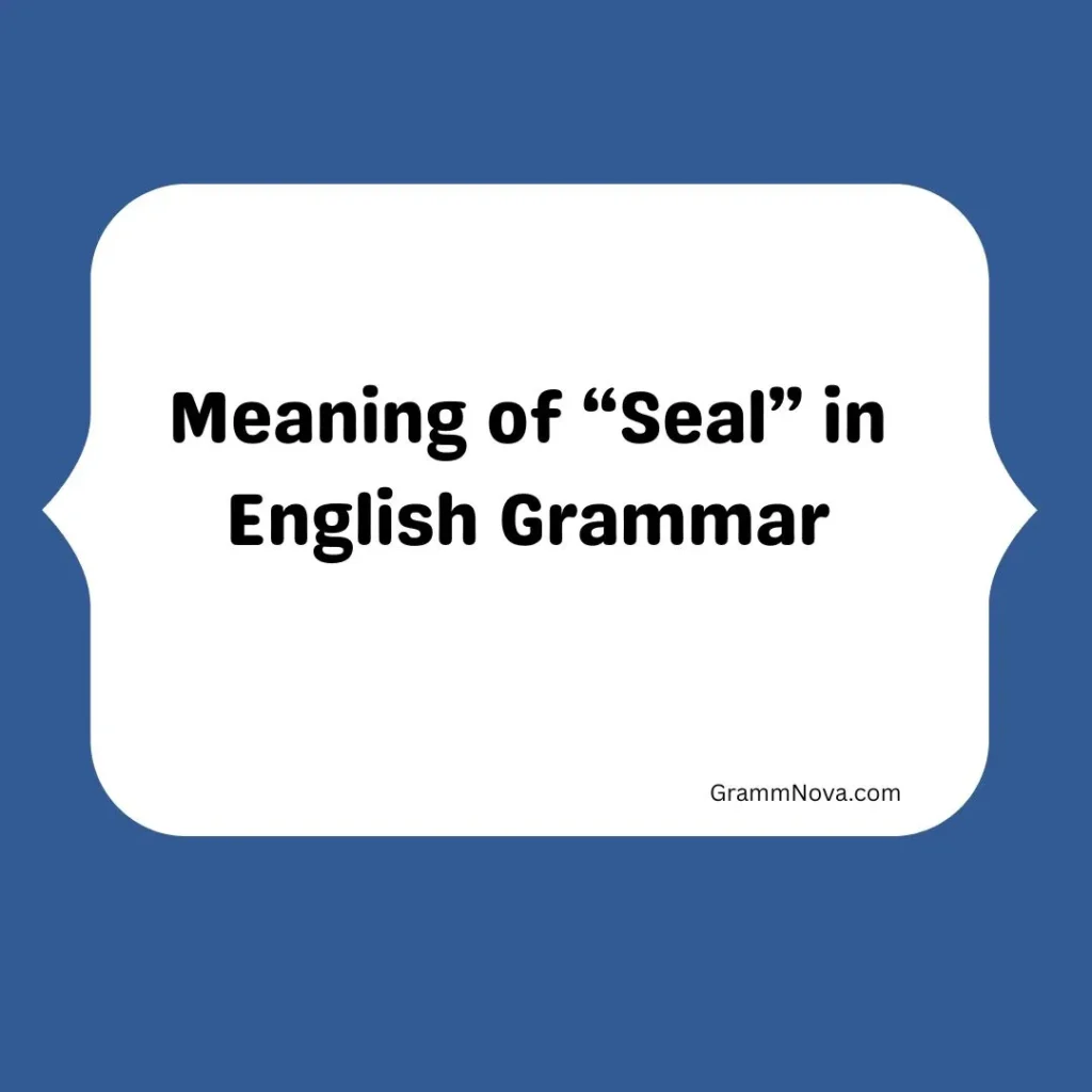 Meaning of “Seal” in English Grammar
