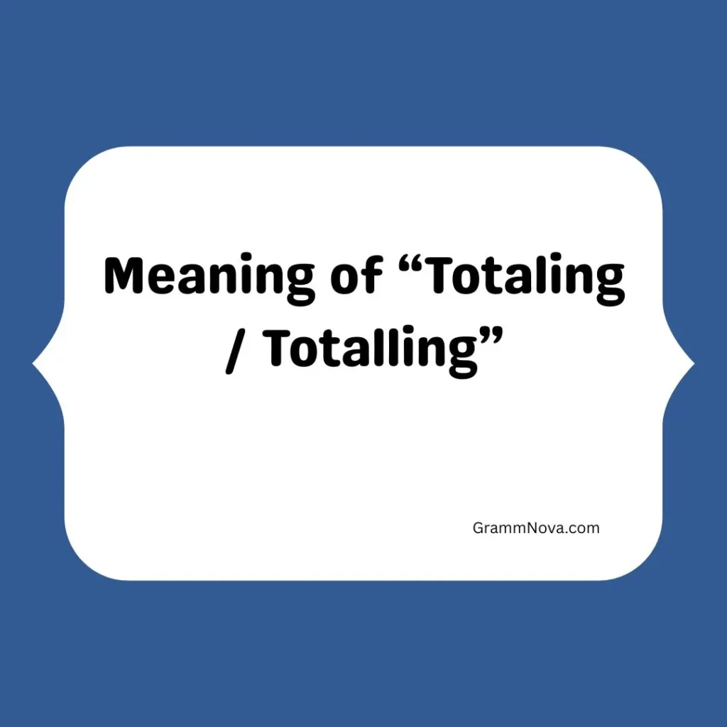 Meaning of “Totaling / Totalling”