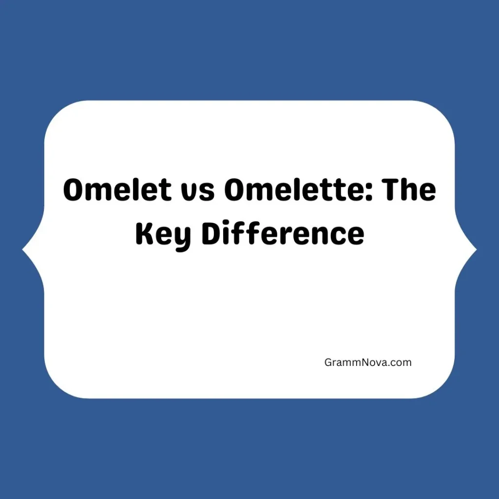 Omelet vs Omelette: The Key Difference