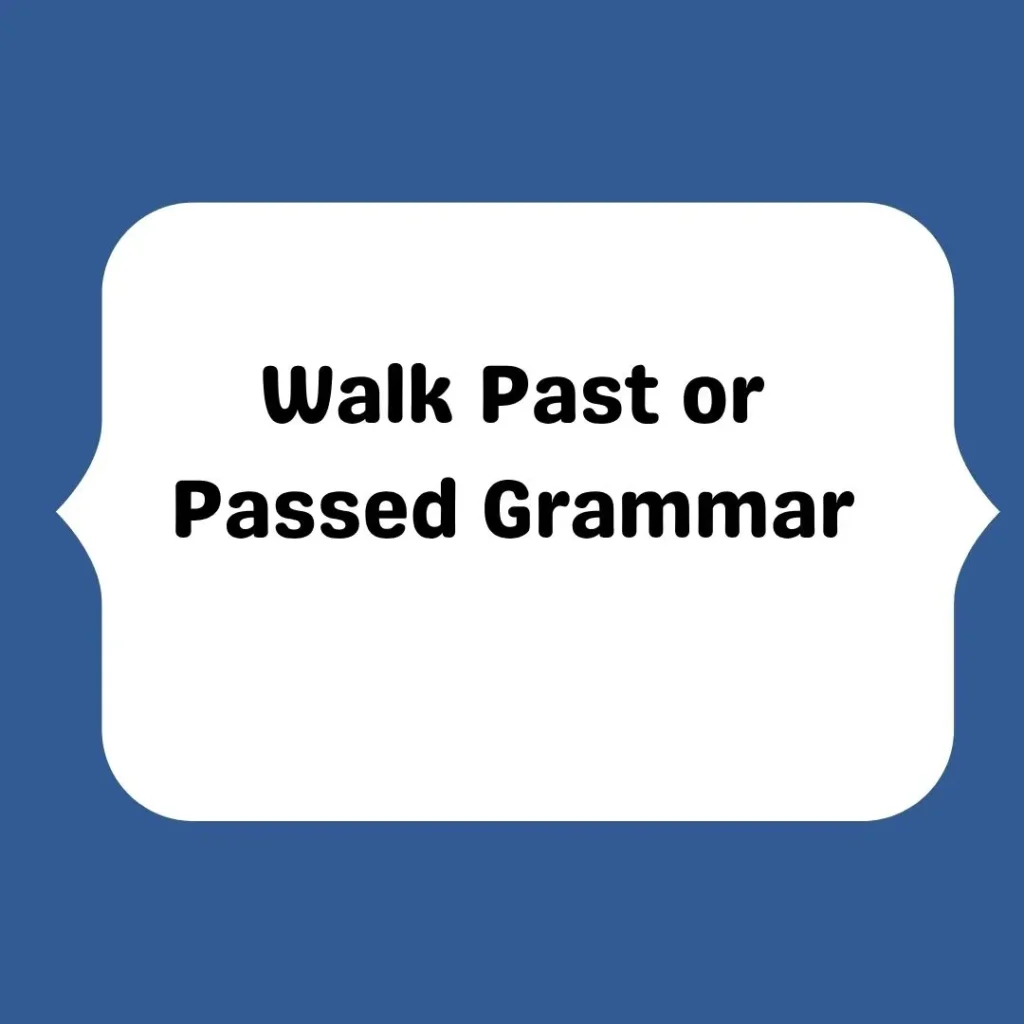Walk Past or Passed Grammar