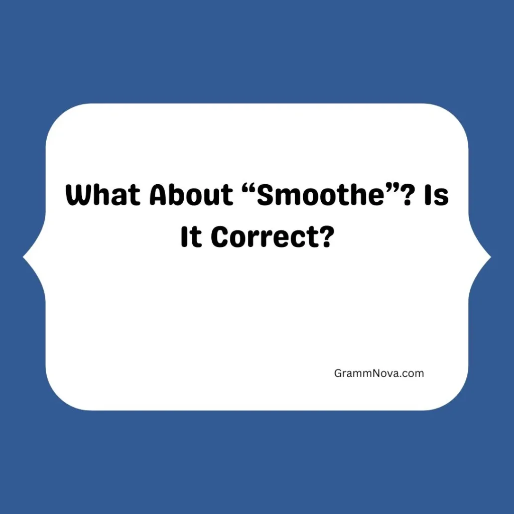 What About “Smoothe”? Is It Correct