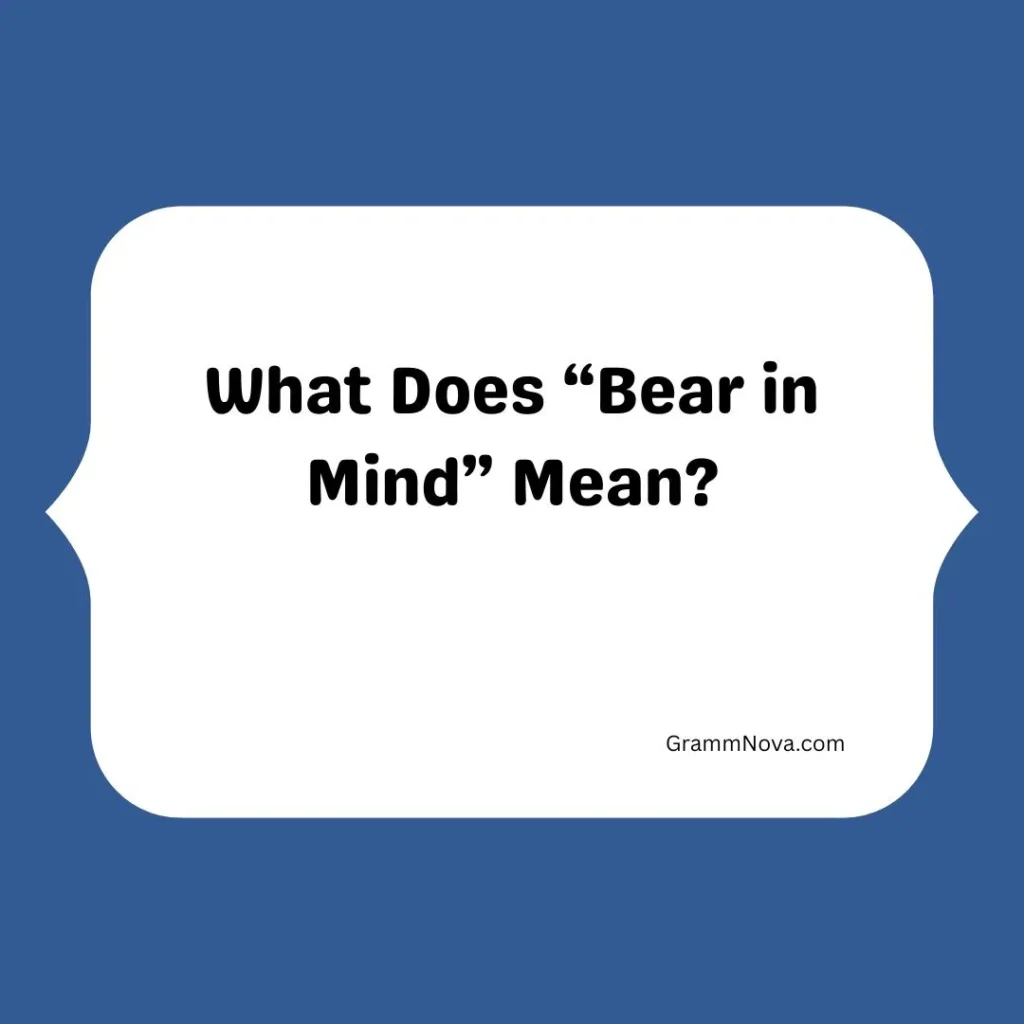 What Does “Bear in Mind” Mean