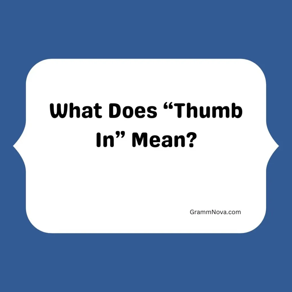 What Does “Thumb In” Mean