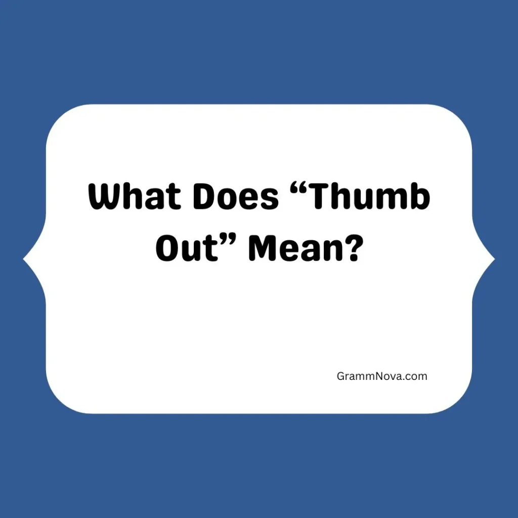 What Does “Thumb Out” Mean