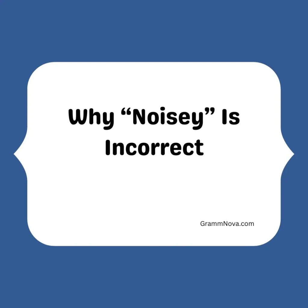 Why “Noisey” Is Incorrect