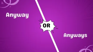 Anyway or Anyways 