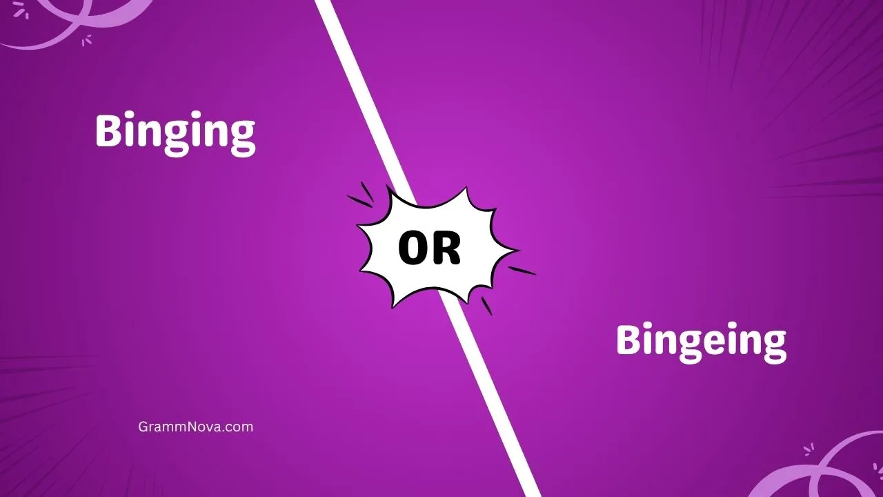 Binging or Bingeing