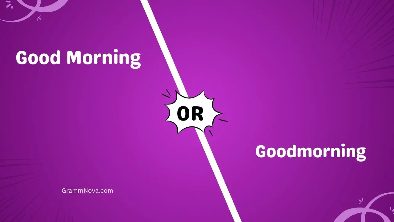 Good Morning or Goodmorning 
