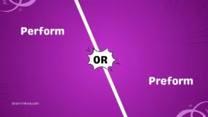 Perform or Preform