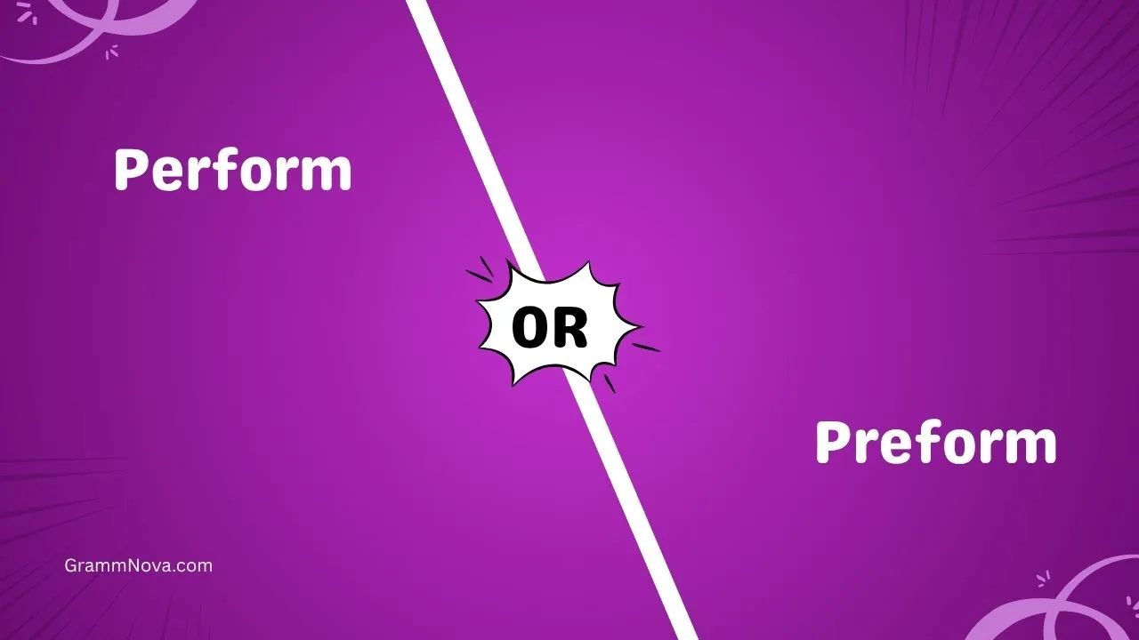 Perform or Preform 